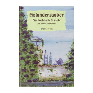 Holunderzauber - Ein Kochbuch + mehr